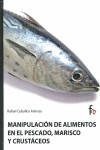 MANIPULACION DE ALIMENTOS EN EL PESCADO MARISCO Y CRUSTACEOS | 9788498910155 | Portada