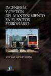 Ingeniería y gestión del mantenimiento en el sector ferroviario | 9788479789169 | Portada