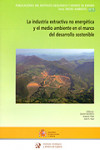 LA INDUSTRIA EXTRACTIVA NO ENERGÉTICA Y EL MEDIO AMBIENTE EN EL MARCO DEL DESARROLLO SOSTENIBLE | 9788478405852 | Portada