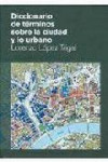 DICCIONARIO DE TERMINOS SOBRE LA CIUDAD Y LO URBANO | 9788499400891 | Portada