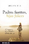 PADRES FUERTES, HIJAS FELICES | 9788496836464 | Portada