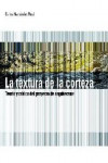 LA TEXTURA DE LA CORTEZA | 9788493938437 | Portada