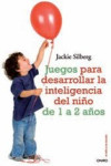 JUEGOS PARA DESARROLLAR LA INTELIGENCIA DEL NIÑO DE 1 A 2 AÑOS | 9788497545211 | Portada