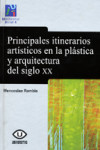 Principales itinerarios artísticos en la plástica y la arquitectura del siglo XX | 9788480216951 | Portada