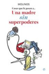 COSAS QUE LE PASAN A UNA MADRE SIN SUPERPODERES | 9788499707976 | Portada