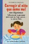 CORREGIR AL NIÑO QUE COME MAL SIN LAGRIMAS | 9788497990950 | Portada