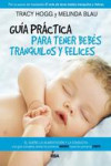 GUIA PRACTICA PARA TENER BEBES TRANQUILOS Y FELICES | 9788490064801 | Portada