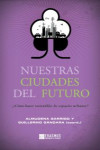 NUESTRAS CIUDADES DEL FUTURO | 9788415462156 | Portada