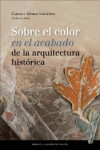 SOBRE EL COLOR EN EL ACABADO DE LA ARQUITECTURA HISTORICA | 9788415770503 | Portada