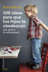 100 IDEAS PARA QUE TUS HIJOS TE OBEDEZCAN | 9788497547543 | Portada