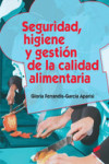 SEGURIDAD, HIGIENE Y GESTION DE LA CALIDAD ALIMENTARIA | 9788490770092 | Portada