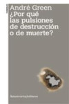 POR QUÉ LAS PULSIONES DE DESTRUCCIÓN O DE MUERTE? | 9789505182473 | Portada