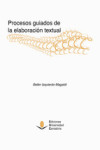 PROCESOS GUIADOS DE LA ELABORACION TEXTUAL | 9788481026993 | Portada