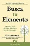 BUSCA TU ELEMENTO: APRENDE A SER CREATIVO INDIVIDUAL Y COLECTIVAMENTE | 9788492452873 | Portada