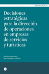 DECISIONES ESTRATÉGICAS PARA LA DIRECCIÓN DE OPERACIONES EN EMPRESAS DE SERVICIOS Y TURÍSTICAS | 9788447539147 | Portada