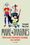 MADRE DE DRAGONES: COMO SER UNA FRIKIMAMA Y NO MORIR EN EL INTENTO | 9788445002513 | Portada