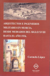 Arquitectos e Ingenieros Militares en Murcia Desde Mediados del Siglo XVIII hasta el Año 1936 | 9788416625222 | Portada