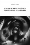 EL ESPACIO ARQUITECTÓNICO O EL ESPLENDOR DE LA BELLEZA | 9788494474323 | Portada