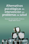 ALTERNATIVAS PSICOLOGICAS DE INTERVENCION EN PROBLEMAS DE SALUD | 9786074484946 | Portada