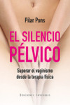 EL SILENCIO PELVICO. SUPERAR EL VAGINISMO DESDE LA TERAPIA FISICA | 9788494419584 | Portada