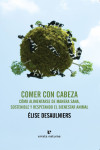 Comer con cabeza: salud, ecología y bienestar animal | 9788416544202 | Portada