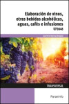 Elaboración de vinos, otras bebidas alcohólicas, aguas, cafés e infusiones UF0848 | 9788428338011 | Portada