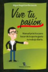 VIVE TU PASION: MANUAL PRACTICO PARA HACER LO QUE TE GUSTA TU TRABAJO DIARIO | 9788494399220 | Portada