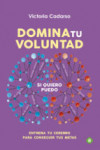 DOMINA TU VOLUNTAD: ENTRENA TU CEREBRO PARA CONSEGUIR TUS METAS | 9788499709130 | Portada