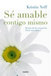 SE AMABLE CONTIGO MISMO: EL ARTE DE LA COMPASION HACIA UNO MISMO | 9788449331985 | Portada