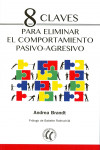 8 claves para eliminar el comportamiento pasivo-agresivo | 9788494733505 | Portada