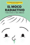 EL MOCO RADIACTIVO Y OTROS DESVELOS DE PADRES PRIMERIZOS | 9788490609484 | Portada