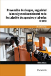 Prevención de riesgos, seguridad laboral y medioambiental en la instalación de aparatos y tuberías UF0410 | 9788428339667 | Portada