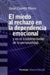 EL MIEDO AL RECHAZO EN LA DEPENDENCIA EMOCIONAL Y EN EL TRASTORNO LIMITE DE PERSONALIDAD | 9788491813637 | Portada