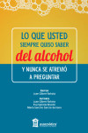 LO QUE USTED SIEMPRE QUISO SABER DEL ALCOHOL Y NUNCA SE ATREVIÓ A PREGUNTAR | 9788478856558 | Portada