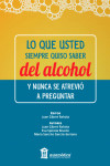 LO QUE USTED SIEMPRE QUISO SABER DEL ALCOHOL Y NUNCA SE ATREVIÓ A PREGUNTAR | 9788478856558 | Portada