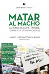 MATAR AL MACHO. Varones deconstruidos, feministas y otras misoginias | 9789874441072 | Portada