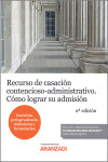 RECURSO DE CASACIÓN CONTENCIOSO-ADMINISTRATIVO 2022. Cómo lograr su admisión. (Doctrina, jurisprudencia, definición y formularios) | 9788413915845 | Portada