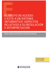 Delito de acceso ilícito a un sistema informático: aspectos relativos a su regulación e interpretación | 9788411630382 | Portada