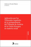 Aplicación por los tribunales españoles de la jurisprudencia del Tribunal de Justicia de la Unión Europea en materia social | 9788418780882 | Portada