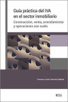 Guía práctica del IVA en el sector inmobiliario. Construcción, venta, arrendamiento y operaciones con suelo | 9788499548517 | Portada