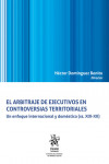 El arbitraje de ejecutivos en controversias territoriales. Un enfoque internacional y doméstico (ss. XIX-XX) | 9788411975643 | Portada