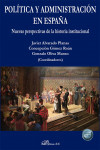 Política y administración en España. Nuevas perspectivas de la historia institucional | 9788410702882 | Portada