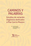 Caminos y palabras. Estudios de variación lingüística dedicados a Pilar García Mouton | 9788411831598 | Portada