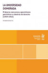 La Universidad Domeñada. Primeros concursos y oposiciones patrióticas a cátedras de derecho (1939-1945) | 9788410562868 | Portada