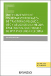 Internamientos no voluntarios por razón de trastorno psíquico. Uso y abuso de una medida excepcional que precisa de una profunda reforma | 9788411626156 | Portada