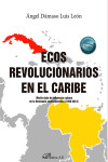 Ecos revolucionarios en el Caribe. Medio siglo de influencia cubana en la Venezuela contemporánea (1958-2013 | 9788410704374 | Portada