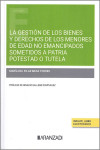 La gestión de los bienes y derechos de los menores de edad no emancipados sometidos a patria potestad o tutela | 9788411626569 | Portada