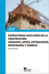 Estructuras auxiliares en la construcción: andamios, apeos, entibaciones, encofrados y cimbras | 9788413962382 | Portada