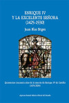 ENRIQUE IV Y LA EXCELENTE SEÑORA (1425-1530) | 9788434029743 | Portada