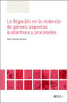 La litigación en la violencia de género: aspectos sustantivos y procesales | 9788490907993 | Portada